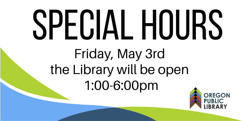 Special Hours Friday May 3rd the library will be open 1-6pm