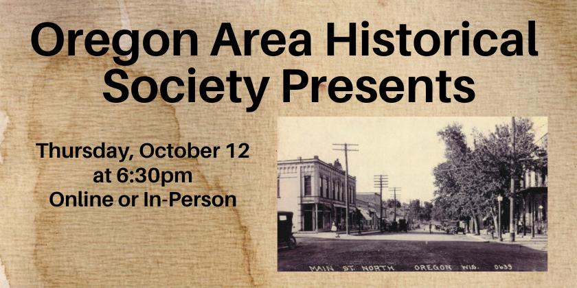 Oregon Area Historical Society Presents Thursday, October 12 at 6:30pm Online or in person