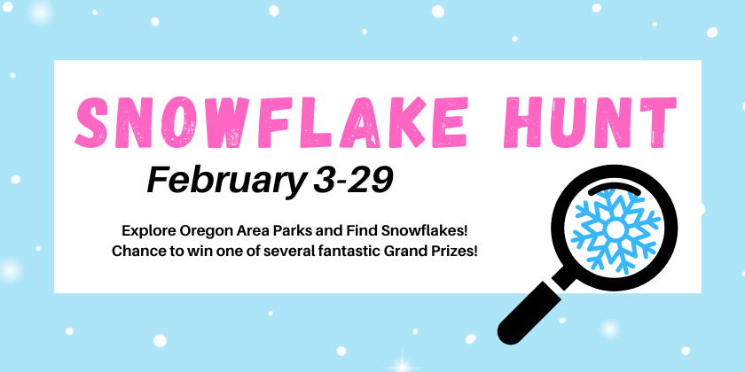 text: snowflake hunt, february 3-29, explore Oregon area parks and find snowflakes. a chance to win prizes. image: snowflake inside a magnifying glass