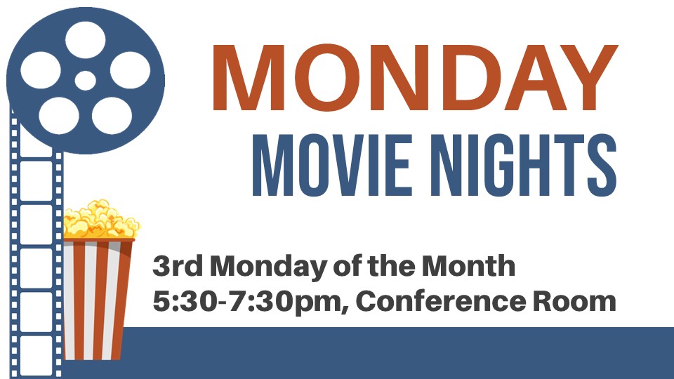 Monday Movie Nights 3rd Monday of the Month 5:30-7:30pm in the Conference Room