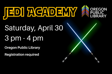 jedi academy saturday april 30 from 3 pm to 4 pm Oregon Public Library Registration required. image: blue and green lightsabers crossing on black background