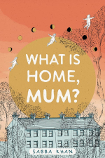 What is home, Mum? By Sabba Khan